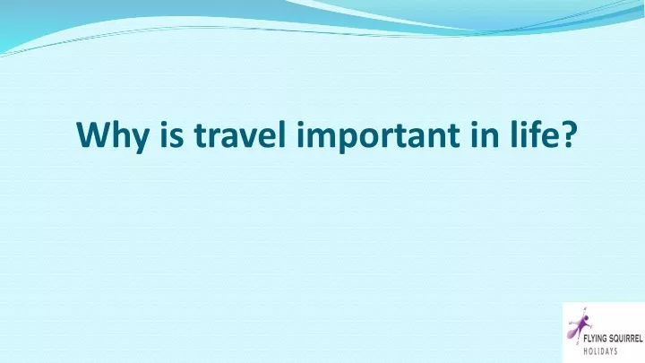 why is travel important in life