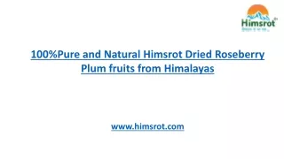 100%Pure and Natural Himsrot Dried Roseberry Plum fruits from Himalayas.
