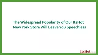 The Widespread Popularity of Our ItsHot New York Store Will Leave You Speechless