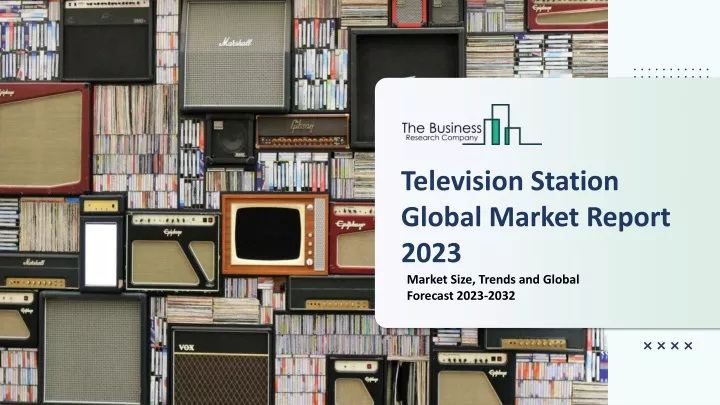 television station global market report 2023