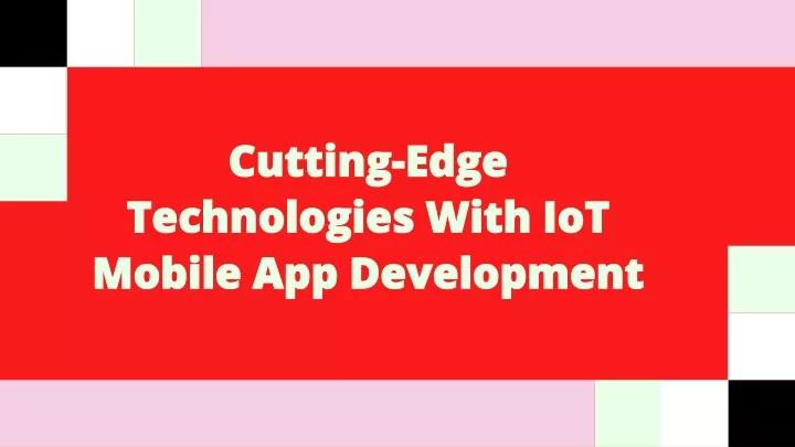 cutting edge technologies with iot mobile