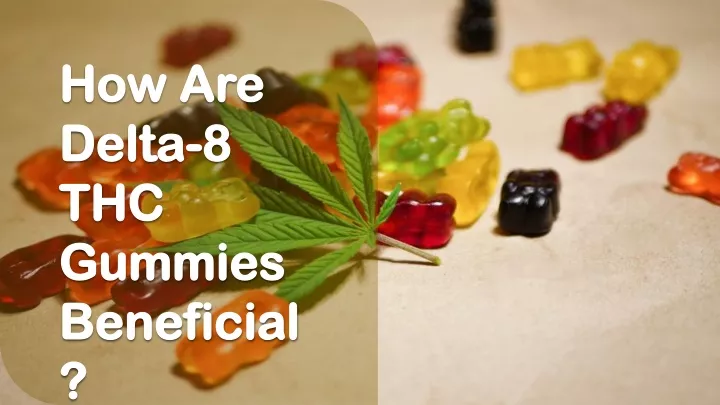 how are delta 8 thc gummies beneficial