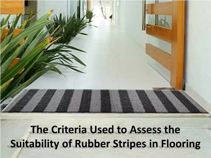 the criteria used to assess the suitability of rubber stripes in flooring