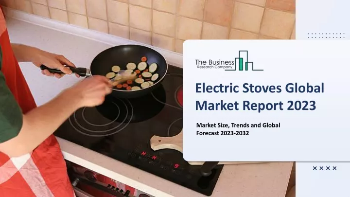 electric stoves global market report 2023