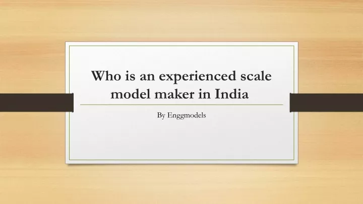 who is an experienced scale model maker in india