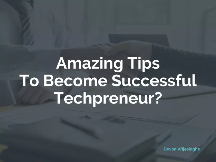 amazing tips t o become s uccessful techpreneur