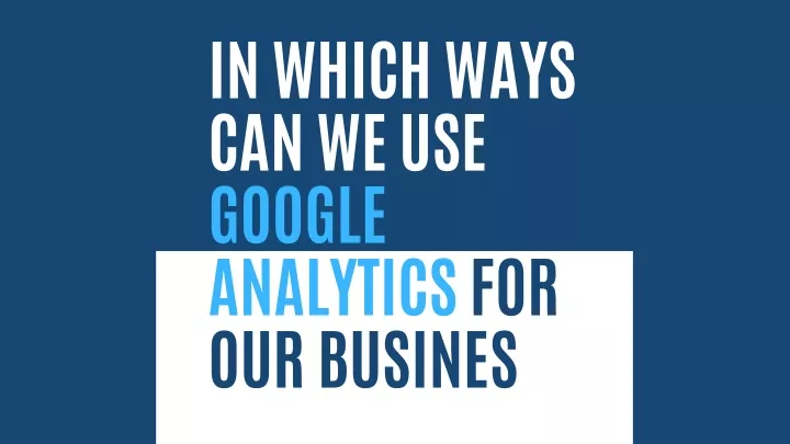 in which ways can we use google analytics
