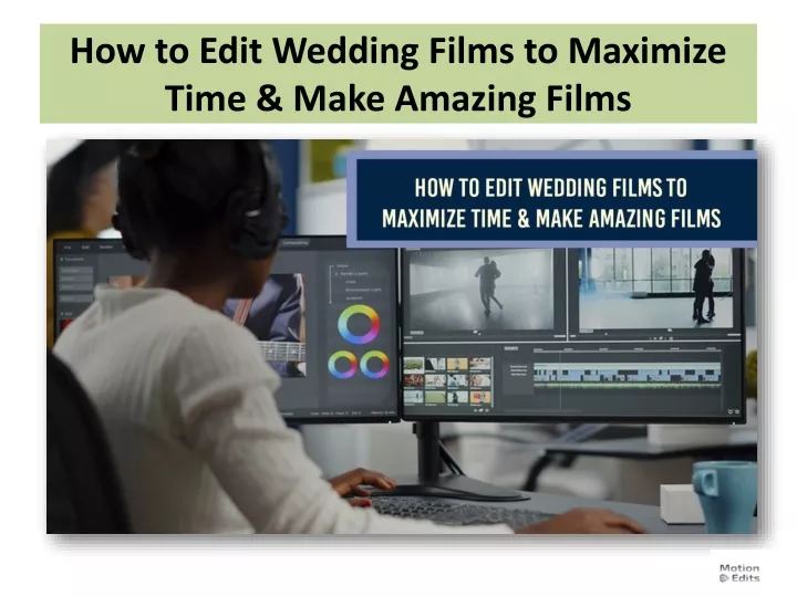 how to edit wedding films to maximize time make amazing films