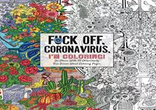 [READ PDF] Fuck Off, Coronavirus, I'm Coloring: Self-Care for the Self-Quarantin