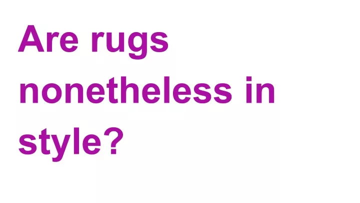 are rugs nonetheless in style