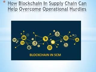 How Blockchain In Supply Chain Can Help Overcome Operational Hurdles
