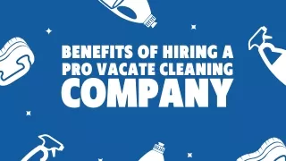 BENEFITS OF HIRING A PRO VACATE CLEANING COMPANY