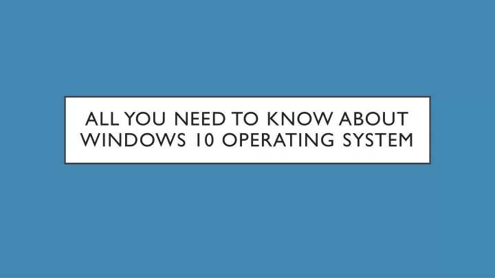 all you need to know about windows 10 operating