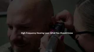 High Frequency Hearing Loss What You Should Know