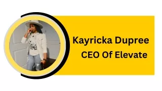 Kayricka Dupree - CEO of Elevate