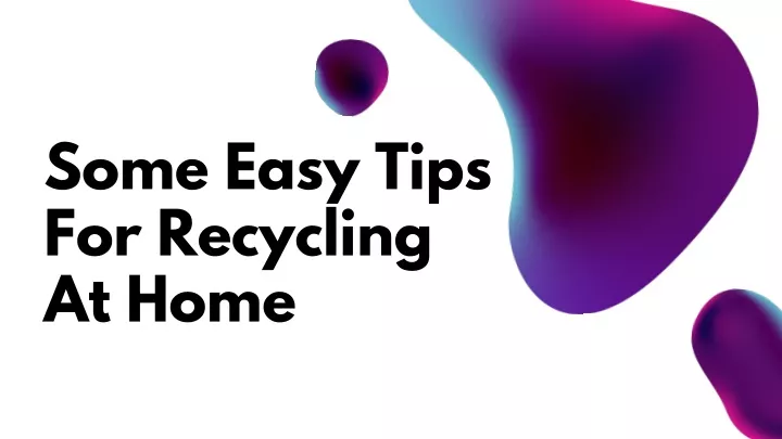 some easy tips for recycling at home