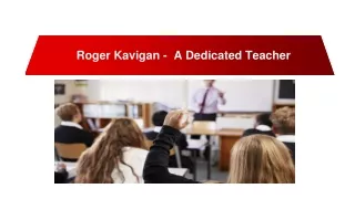 Roger Kavigan -  A Dedicated Teacher