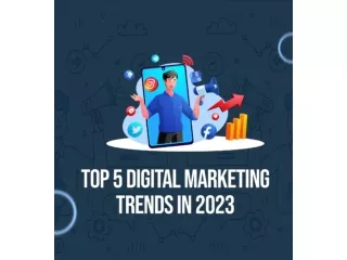 Top 5 Digital Marketing Trends 2023