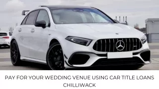 Pay For Your Wedding Venue Using Car Title Loans Chilliwack