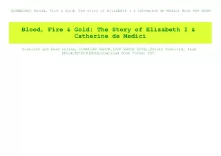 [DOWNLOAD] Blood  Fire & Gold The Story of Elizabeth I & Catherine de Medici Book PDF EPUB