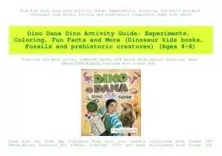 [R.E.A.D] Dino Dana Dino Activity Guide Experiments  Coloring  Fun Facts and More (Dinosaur kids books  Fossils and preh