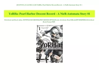 [D.O.W.N.L.O.A.D R.E.A.D] YoRHa Pearl Harbor Descent Record - A NieRAutomata Story 01 (E.B.O.O.K. DOWNLOAD^