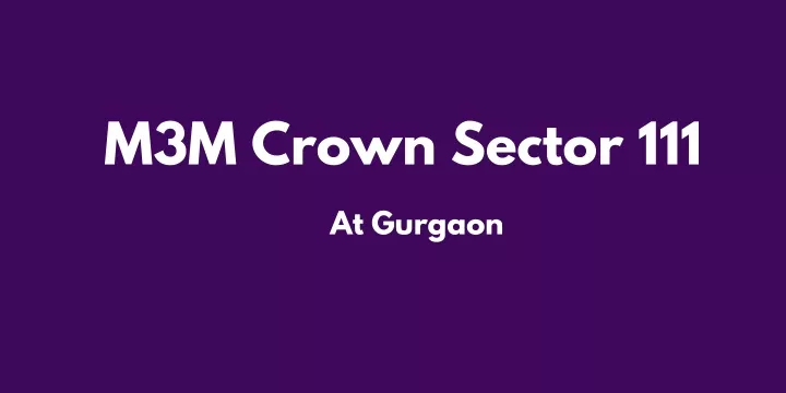 m3m crown sector 111