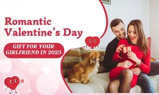 Romantic Valentine’s Day Gift For Your Girlfriend In 2023