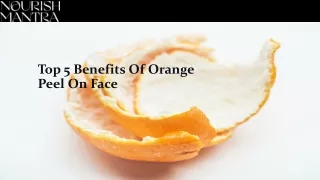 Top 5 Benefits Of Orange Peel On Face
