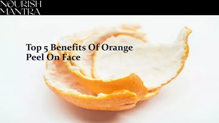 top 5 benefits of orange peel on face