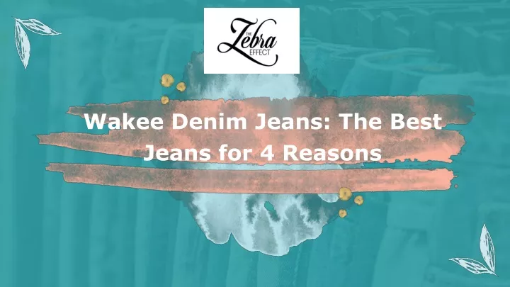 wakee denim jeans the best jeans for 4 reasons