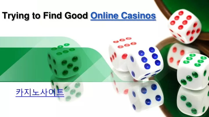 trying to find good online casinos