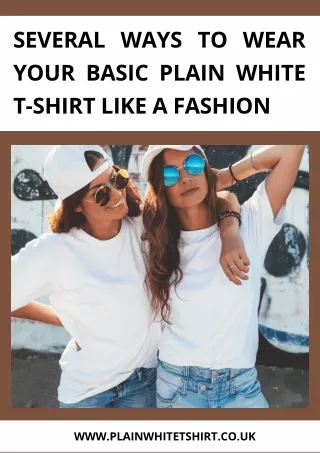 Several Ways To Wear Your Basic Plain White T-shirt Like A Fashion