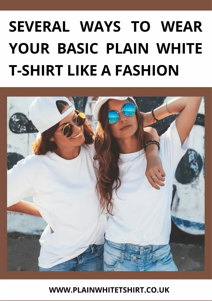 several ways to wear your basic plain white