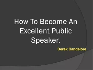Derek Candelore : How To Become An Excellent Public Speaker.