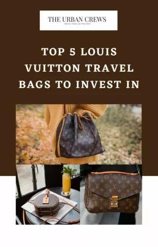 Top 5 Louis Vuitton Travel Bags To Invest In