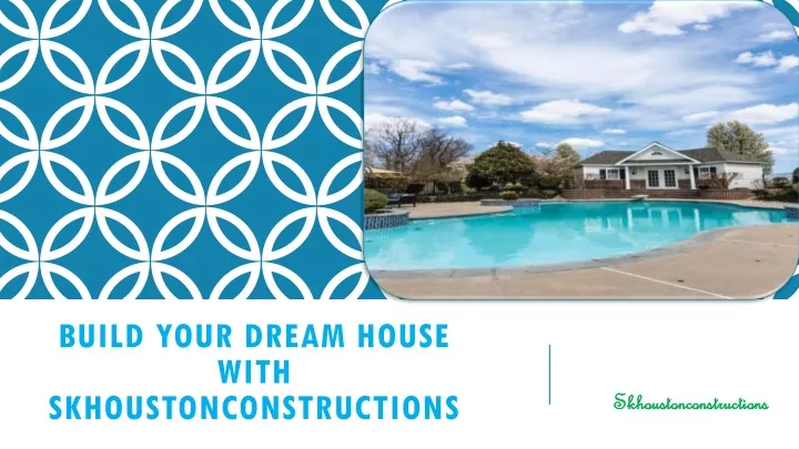 build your dream house with skhoustonconstructions