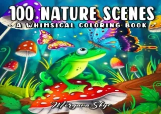 (PDF BOOK) 100 Nature Scenes: A Whimsical Coloring Book Featuring 100 Fun and Re