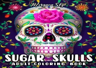 download Sugar Skulls Adult Coloring Book: A Day of the Dead Skull Illustrations