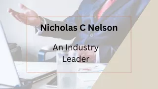 Nicholas C Nelson - An Industry Leader