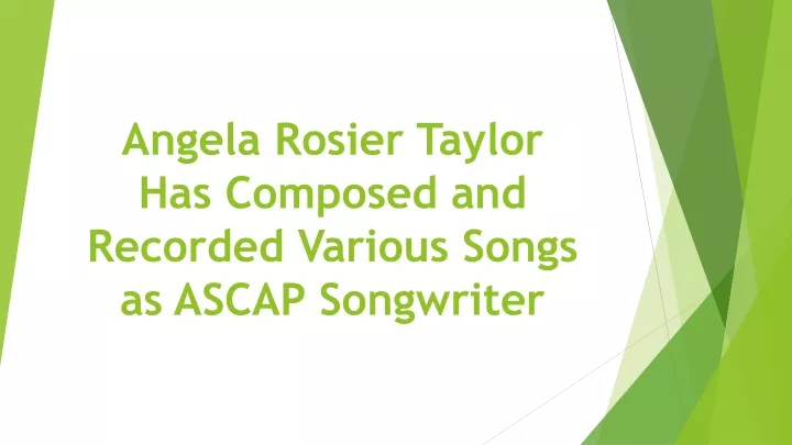 angela rosier taylor has composed and recorded various songs as ascap songwriter