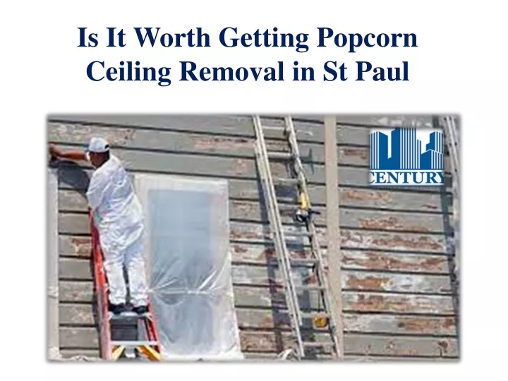 is it worth getting popcorn ceiling removal