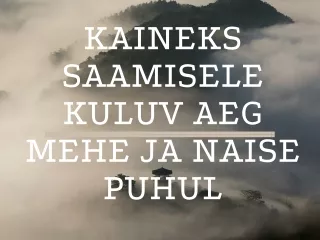 Kaineks saamisele kuluv aeg mehe ja noise puhul