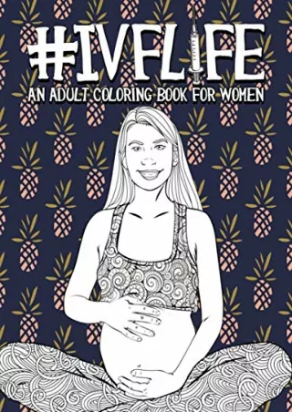 get [pdf] D!ownload  IVF Life: An Adult Coloring Book for Women: 46 Funny P