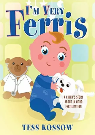 (pdF) Epub ;Read; I'm Very Ferris: A Child's Story about In Vitro Fertiliza