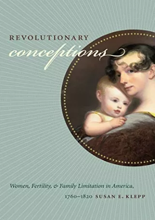 get [pdf] D!ownload  Revolutionary Conceptions: Women, Fertility, and Famil
