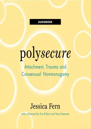 PDF DOWNLOAD Polysecure: Attachment, Trauma and Consensual Nonmonogamy