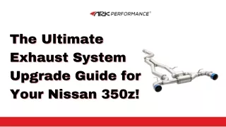 The Ultimate Exhaust System Upgrade Guide for Your Nissan 350z