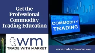 Get the Professional Commodity Trading Education - Trade With Market