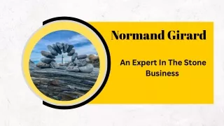 Normand Girard - An Expert In The Stone Business
